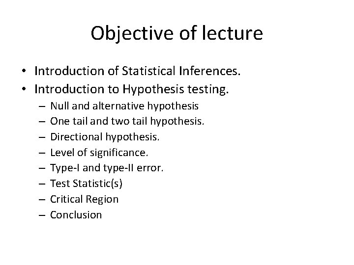 Objective of lecture • Introduction of Statistical Inferences. • Introduction to Hypothesis testing. –