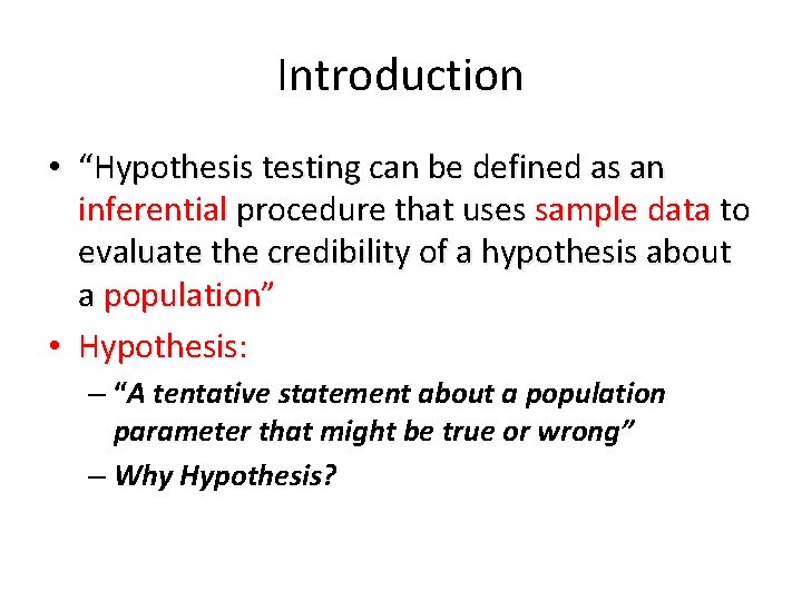 Introduction • “Hypothesis testing can be defined as an inferential procedure that uses sample