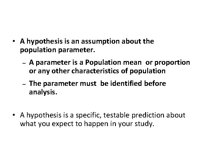  • A hypothesis is an assumption about the population parameter. – – A