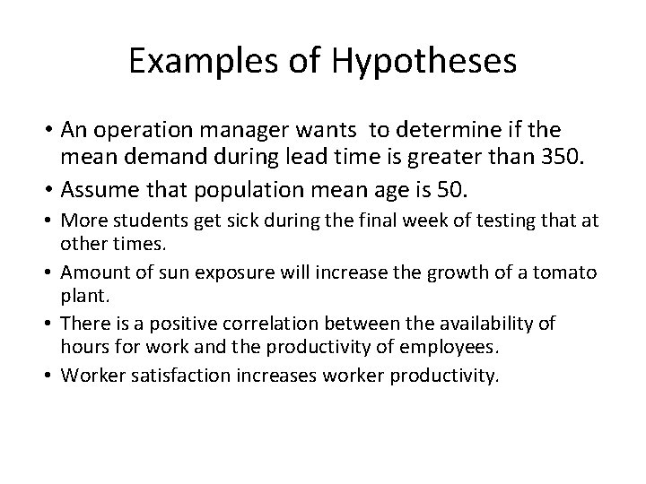 Examples of Hypotheses • An operation manager wants to determine if the mean demand