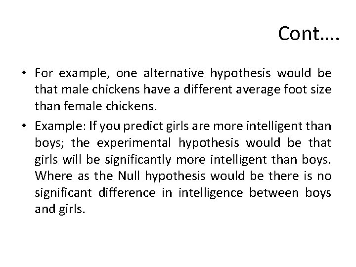 Cont…. • For example, one alternative hypothesis would be that male chickens have a