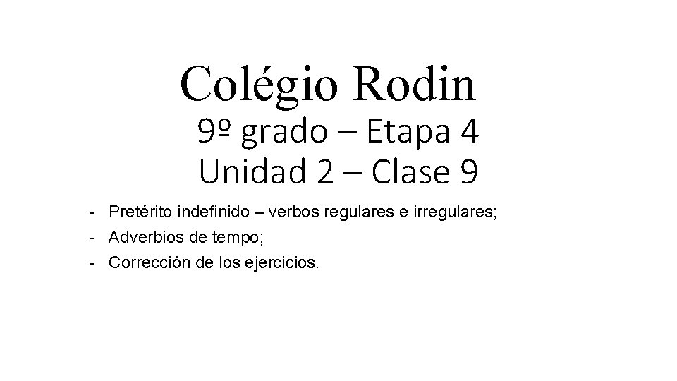 Colégio Rodin 9º grado – Etapa 4 Unidad 2 – Clase 9 - Pretérito