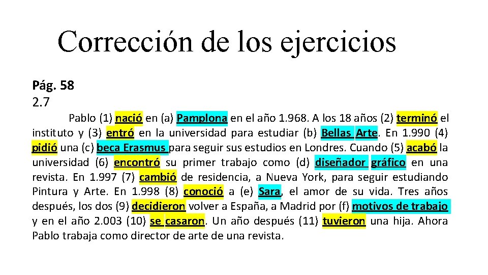 Corrección de los ejercicios Pág. 58 2. 7 Pablo (1) nació en (a) Pamplona