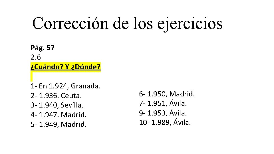 Corrección de los ejercicios Pág. 57 2. 6 ¿Cuándo? Y ¿Dónde? 1 - En