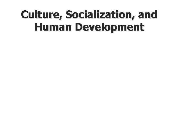 Culture, Socialization, and Human Development 