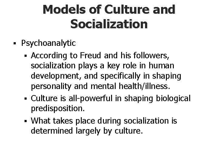 Models of Culture and Socialization § Psychoanalytic § According to Freud and his followers,