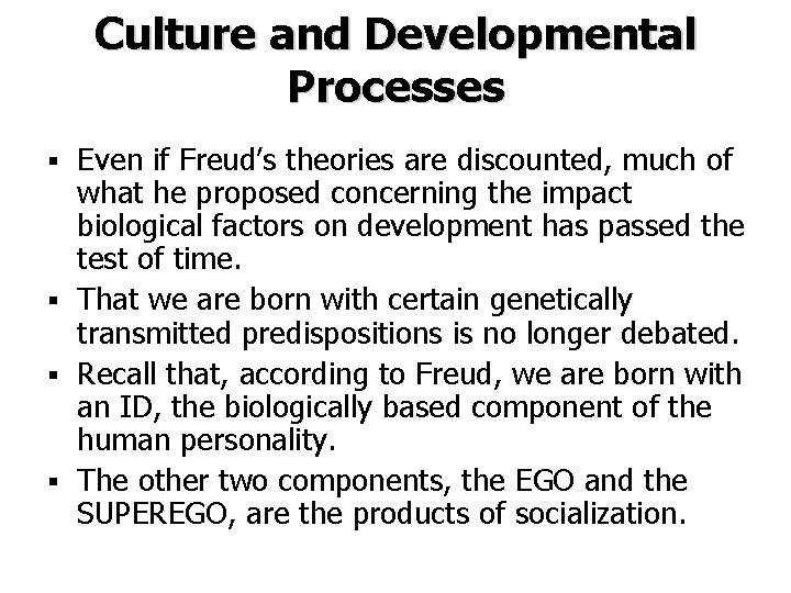 Culture and Developmental Processes Even if Freud’s theories are discounted, much of what he