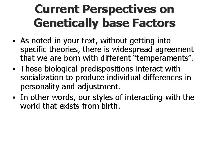 Current Perspectives on Genetically base Factors As noted in your text, without getting into