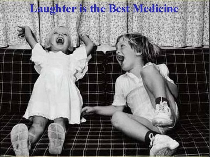 Laughter is the Best Medicine 
