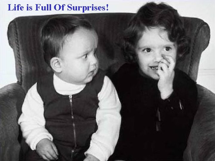 Life is Full Of Surprises! 