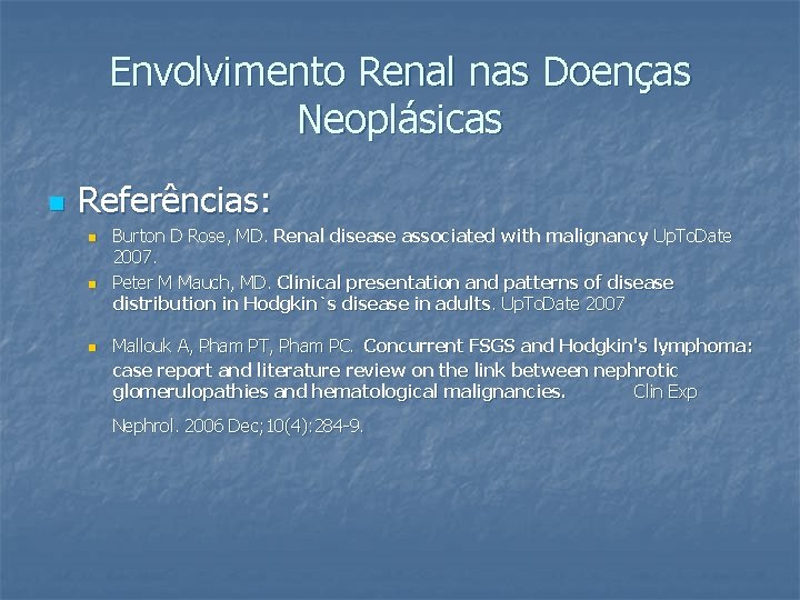 Envolvimento Renal nas Doenças Neoplásicas n Referências: n n n Burton D Rose, MD.