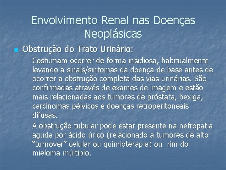 Envolvimento Renal nas Doenças Neoplásicas n Obstrução do Trato Urinário: Costumam ocorrer de forma