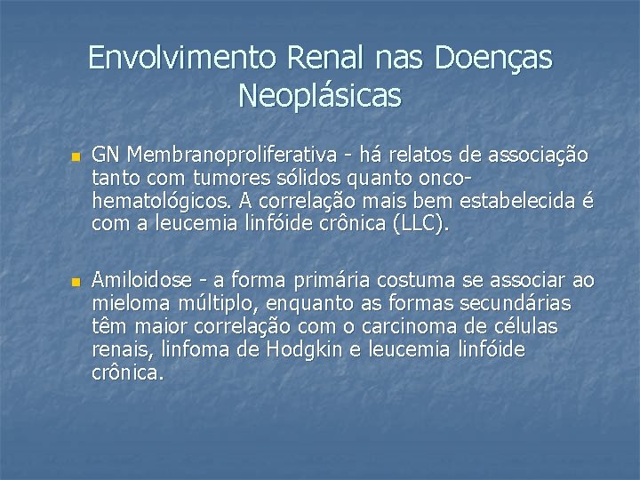 Envolvimento Renal nas Doenças Neoplásicas n n GN Membranoproliferativa - há relatos de associação