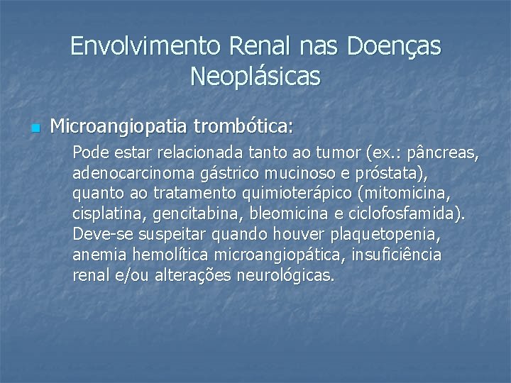 Envolvimento Renal nas Doenças Neoplásicas n Microangiopatia trombótica: Pode estar relacionada tanto ao tumor