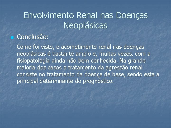 Envolvimento Renal nas Doenças Neoplásicas n Conclusão: Como foi visto, o acometimento renal nas