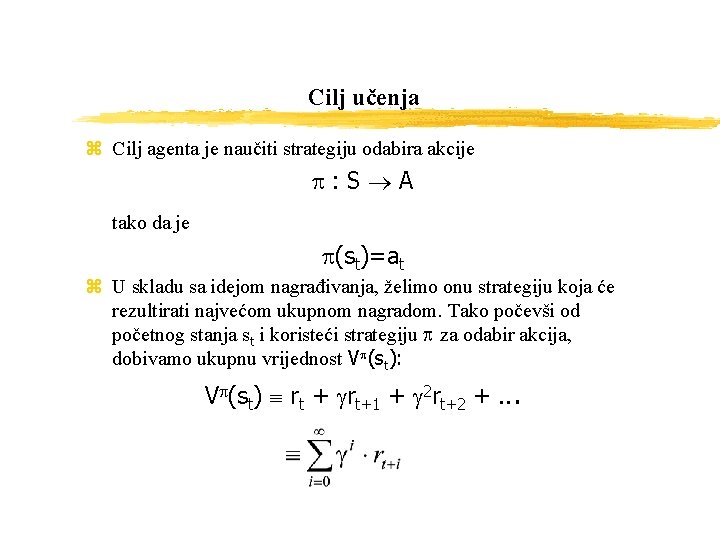 Cilj učenja z Cilj agenta je naučiti strategiju odabira akcije p: S A tako