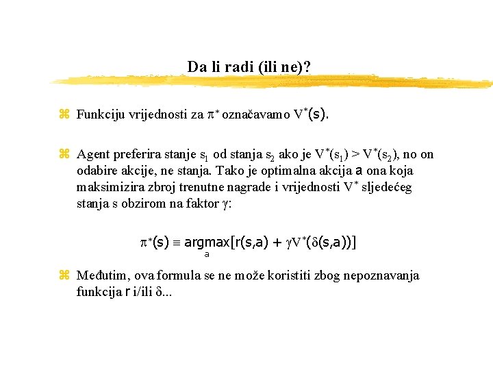 Da li radi (ili ne)? z Funkciju vrijednosti za p* označavamo V*(s). z Agent