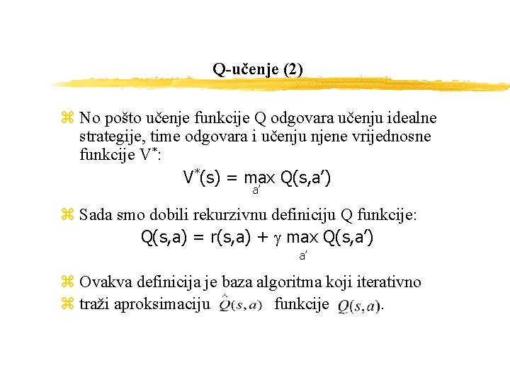 Q-učenje (2) z No pošto učenje funkcije Q odgovara učenju idealne strategije, time odgovara