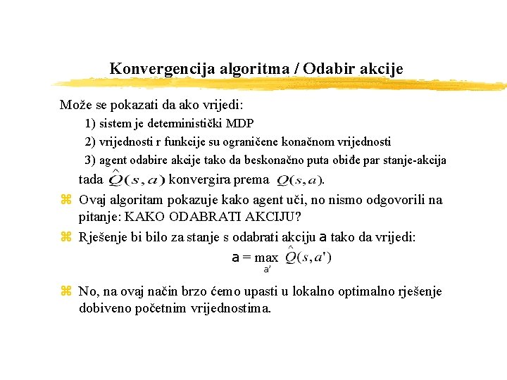 Konvergencija algoritma / Odabir akcije Može se pokazati da ako vrijedi: 1) sistem je