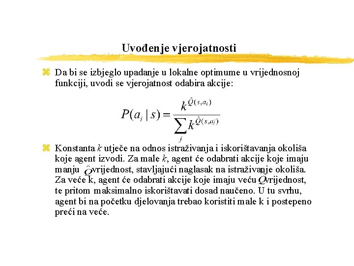 Uvođenje vjerojatnosti z Da bi se izbjeglo upadanje u lokalne optimume u vrijednosnoj funkciji,