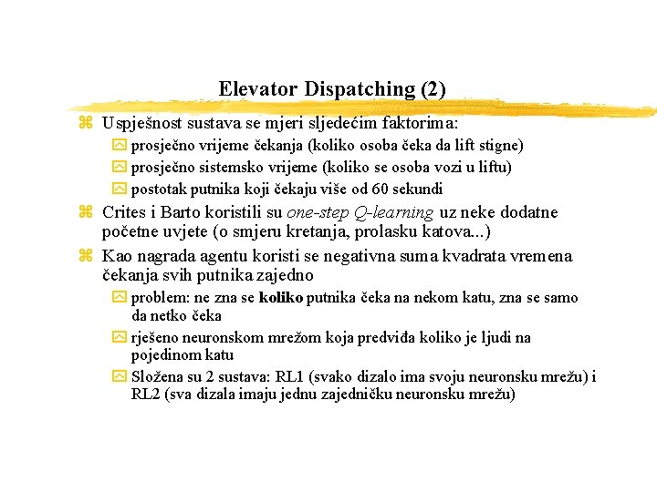 Elevator Dispatching (2) z Uspješnost sustava se mjeri sljedećim faktorima: y prosječno vrijeme čekanja