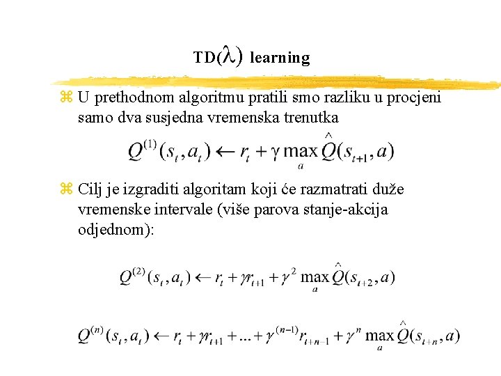 TD(l) learning z U prethodnom algoritmu pratili smo razliku u procjeni samo dva susjedna