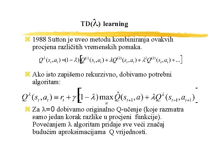 TD(l) learning z 1988 Sutton je uveo metodu kombiniranja ovakvih procjena različitih vremenskih pomaka.