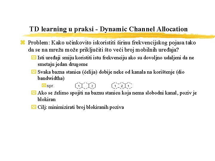 TD learning u praksi - Dynamic Channel Allocation z Problem: Kako učinkovito iskoristiti širinu