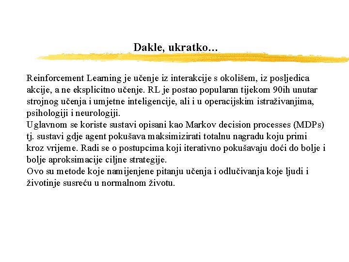 Dakle, ukratko… Reinforcement Learning je učenje iz interakcije s okolišem, iz posljedica akcije, a