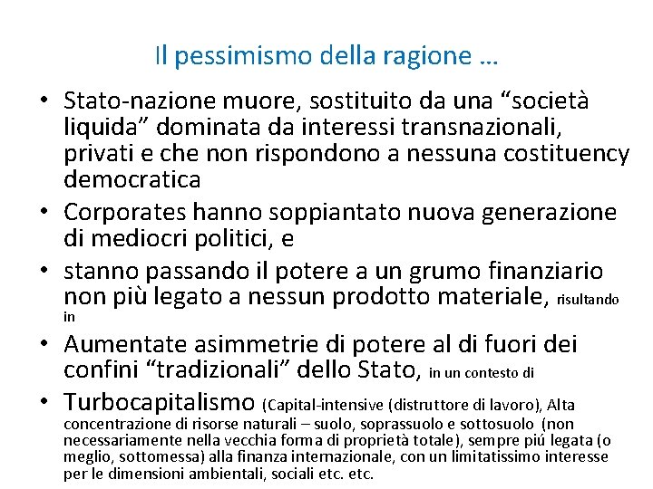 Il pessimismo della ragione … • Stato-nazione muore, sostituito da una “società liquida” dominata