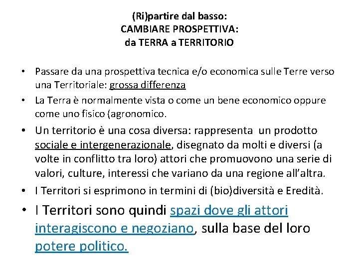 (Ri)partire dal basso: CAMBIARE PROSPETTIVA: da TERRA a TERRITORIO • Passare da una prospettiva