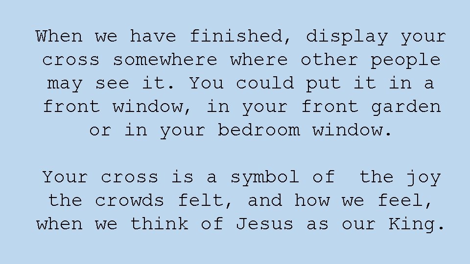 When we have finished, display your cross somewhere other people may see it. You