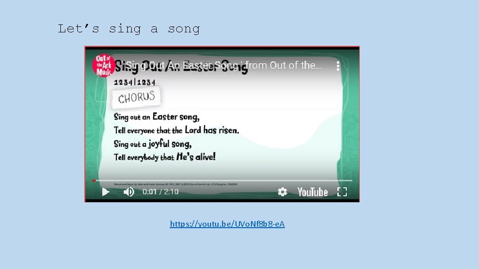 Let’s sing a song https: //youtu. be/UVo. Nf 8 b 8 -e. A 
