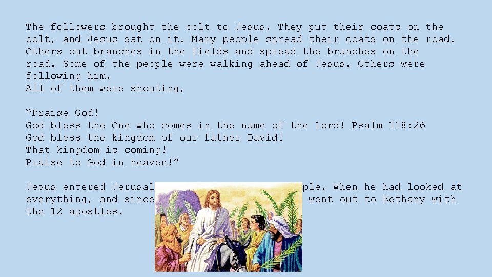 The followers brought the colt to Jesus. They put their coats on the colt,
