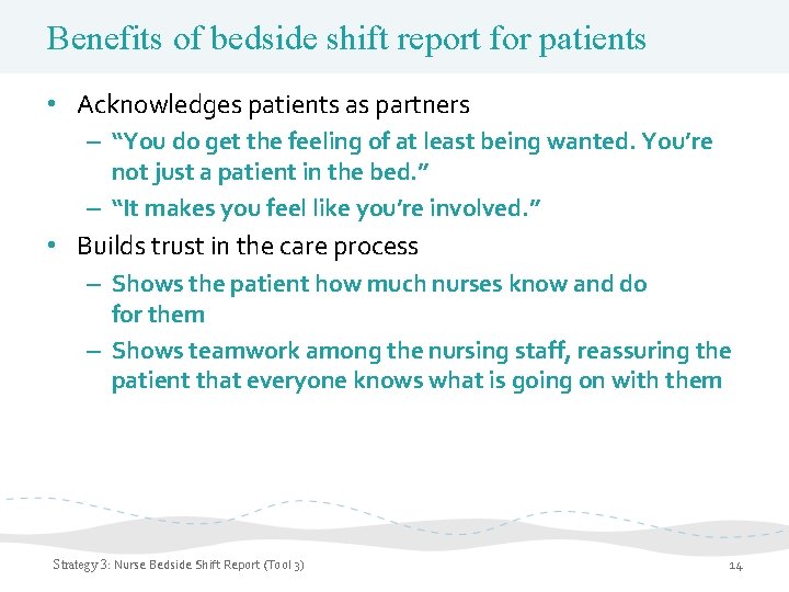 Benefits of bedside shift report for patients • Acknowledges patients as partners – “You