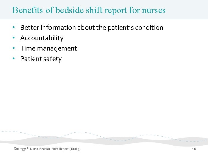 Benefits of bedside shift report for nurses • • Better information about the patient’s