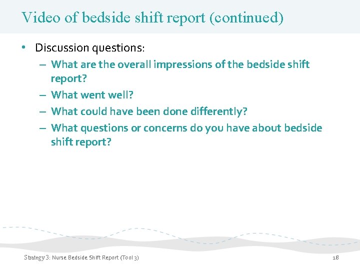 Video of bedside shift report (continued) • Discussion questions: – What are the overall