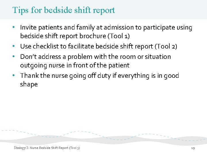 Tips for bedside shift report • Invite patients and family at admission to participate