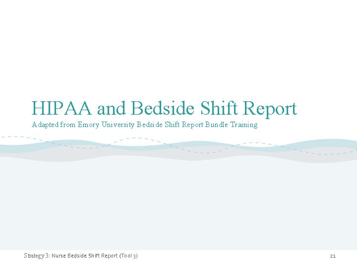 HIPAA and Bedside Shift Report Adapted from Emory University Bedside Shift Report Bundle Training
