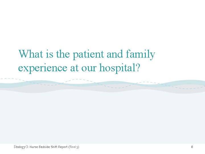 What is the patient and family experience at our hospital? Strategy 3: Nurse Bedside