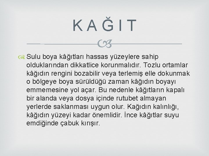 K A Ğ I T Sulu boya kâğıtları hassas yüzeylere sahip olduklarından dikkatlice korunmalıdır. K A Ğ I T Sulu boya kâğıtları hassas yüzeylere sahip olduklarından dikkatlice korunmalıdır.