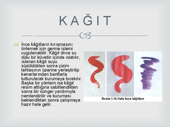 K A Ğ I T İnce kâğıtların kırışmasını önlemek için germe işlemi uygulanabilir. Kâğıt K A Ğ I T İnce kâğıtların kırışmasını önlemek için germe işlemi uygulanabilir. Kâğıt