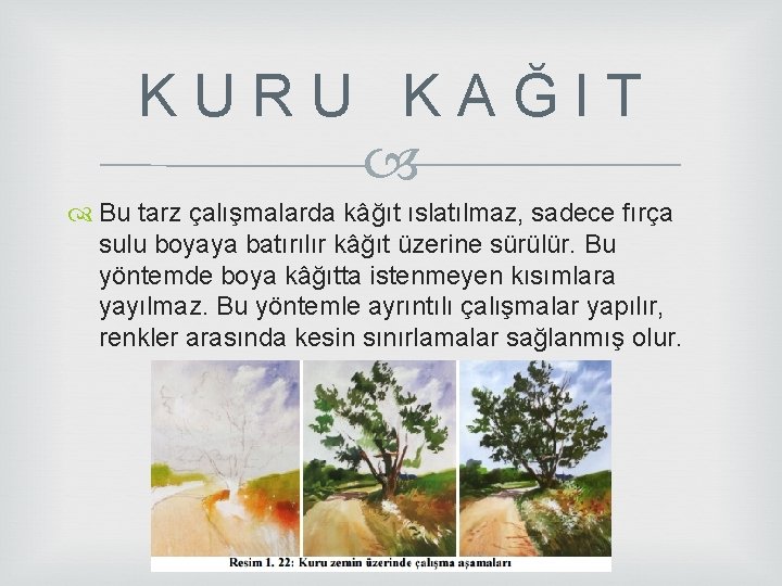 K U R U K A Ğ I T Bu tarz çalışmalarda kâğıt ıslatılmaz, K U R U K A Ğ I T Bu tarz çalışmalarda kâğıt ıslatılmaz,
