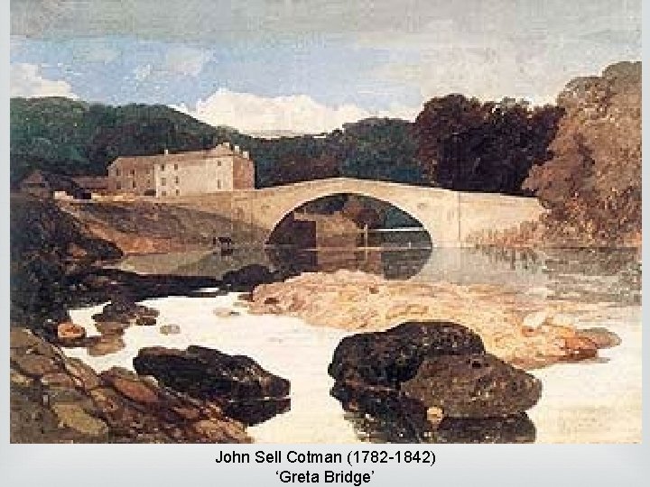 John Sell Cotman (1782 -1842) ‘Greta Bridge’ John Sell Cotman (1782 -1842) ‘Greta Bridge’