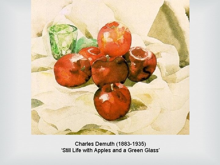 Charles Demuth (1883 -1935) ‘Still Life with Apples and a Green Glass’ Charles Demuth (1883 -1935) ‘Still Life with Apples and a Green Glass’
