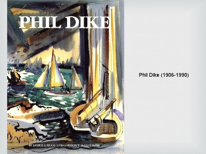 Phil Dike (1906 -1990) Phil Dike (1906 -1990)