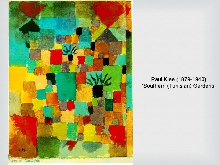 Paul Klee (1879 -1940) ‘Southern (Tunisian) Gardens’ Paul Klee (1879 -1940) ‘Southern (Tunisian) Gardens’