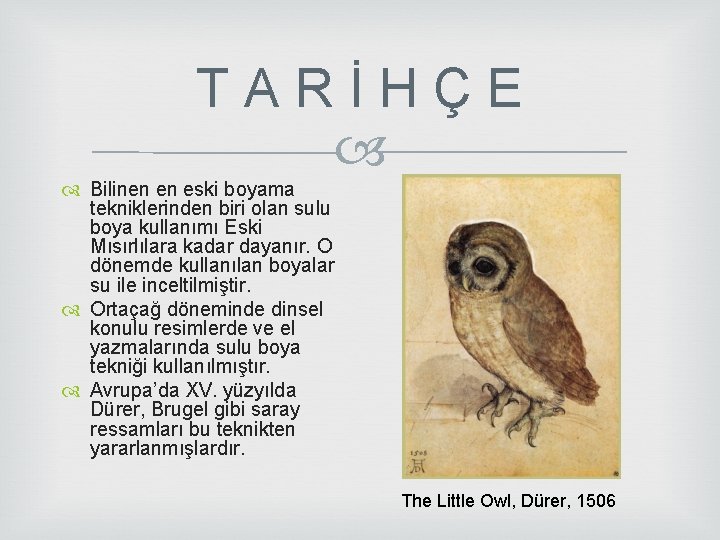 T A R İ H Ç E Bilinen en eski boyama tekniklerinden biri olan T A R İ H Ç E Bilinen en eski boyama tekniklerinden biri olan