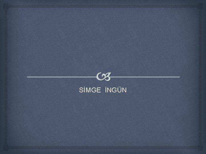 SİMGE İNGÜN SİMGE İNGÜN