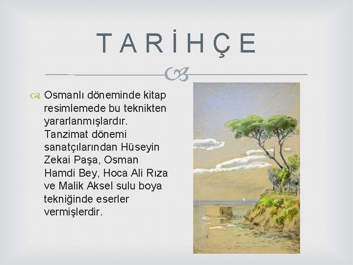 T A R İ H Ç E Osmanlı döneminde kitap resimlemede bu teknikten yararlanmışlardır. T A R İ H Ç E Osmanlı döneminde kitap resimlemede bu teknikten yararlanmışlardır.